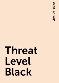 Threat Level Black, Jim DeFelice
