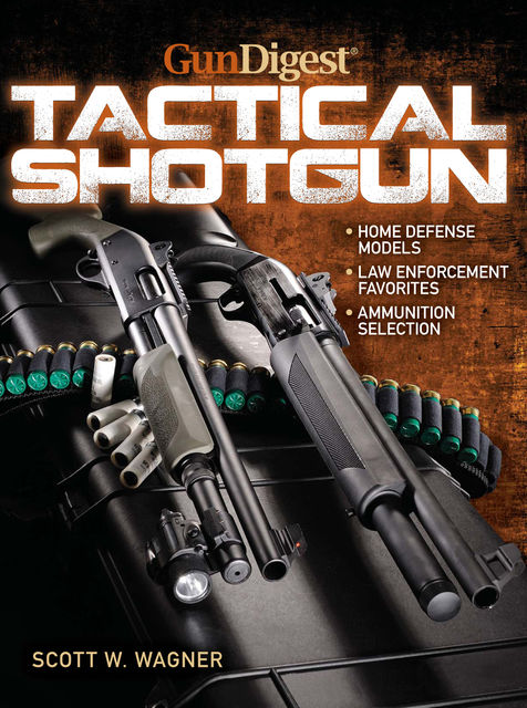 The Gun Digest Book of the Tactical Shotgun, Scott W.Wagner