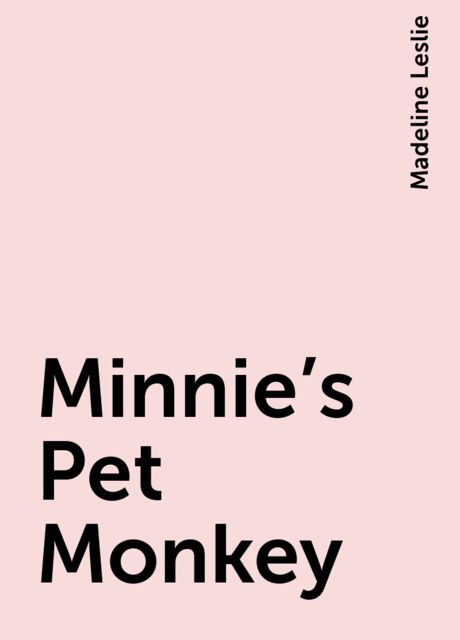Minnie's Pet Monkey, Madeline Leslie