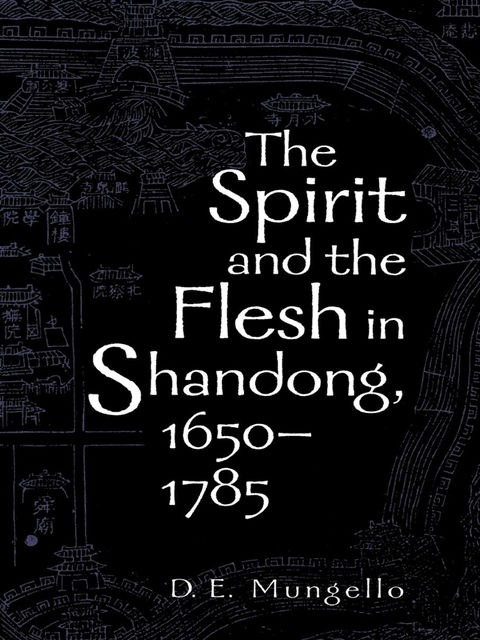 The Spirit and the Flesh in Shandong, 1650–1785, D.E. Mungello
