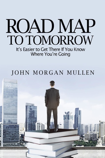 Road Map To Tomorrow, John Mullen