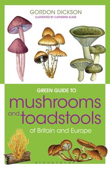 Green Guide to Mushrooms And Toadstools Of Britain And Europe, Gordon Dickson