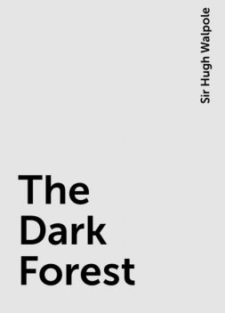 The Dark Forest, Sir Hugh Walpole
