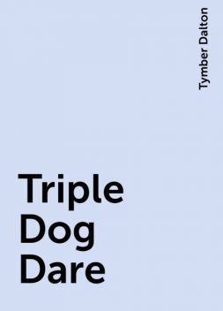 Triple Dog Dare, Tymber Dalton