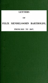 Letters of Felix Mendelssohn-Bartholdy from 1833 to 1847, Felix Mendelssohn-Bartholdy