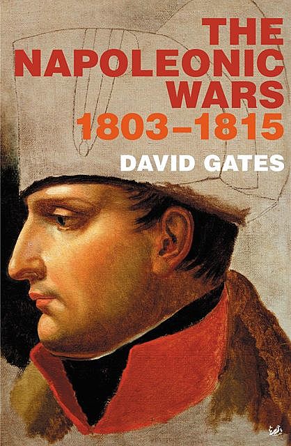 The Napoleonic Wars 1803–1815, David Gates