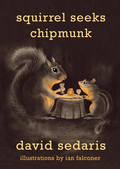 Squirrel Seeks Chipmunk: A Modest Bestiary, David Sedaris