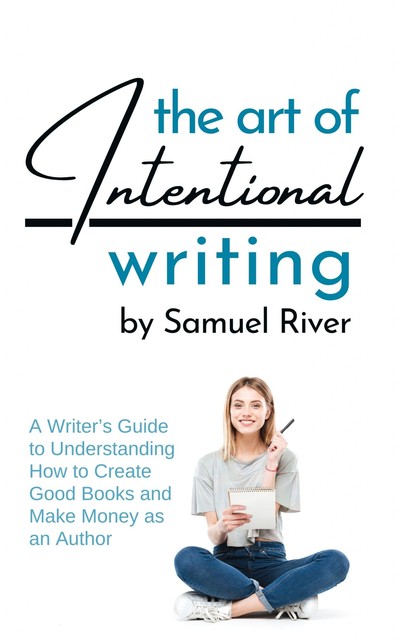 The Art of Intentional Writing, Samuel River