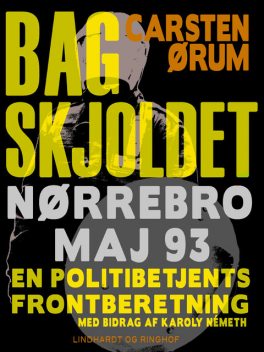 Bag skjoldet: Nørrebro maj 93 – en politibetjents frontberetning, Carsten Ørum