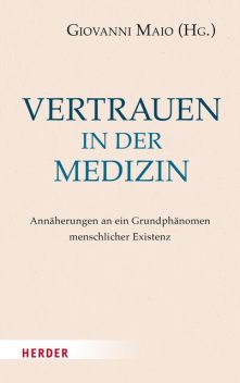 Vertrauen in der Medizin, Martin Endres, Thomas Fuchs, Wilhelm Schmid, Brigitte Boothe, Gerd B. Achenbach, Joachim Bauer, Burkhard Liebsch, Gunnar Duttge, Christina Schües, Fritz Böhle