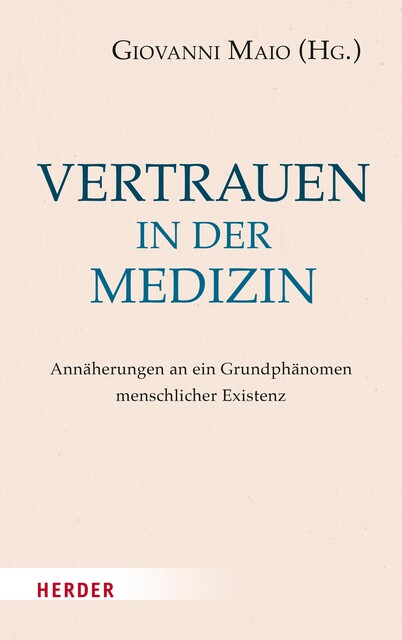 Vertrauen in der Medizin, Martin Endres, Thomas Fuchs, Wilhelm Schmid, Brigitte Boothe, Gerd B. Achenbach, Joachim Bauer, Burkhard Liebsch, Gunnar Duttge, Christina Schües, Fritz Böhle