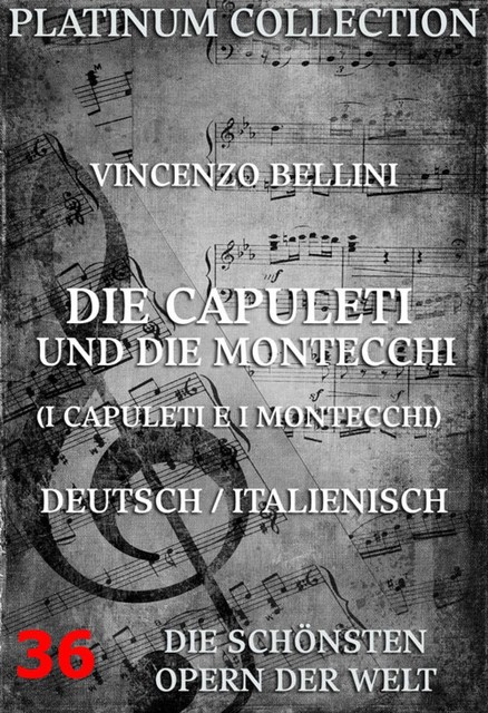 Die Capuleti und die Montecchi (I Capuleti E I Montecchi), Vincenzo Bellini, Felice Romani