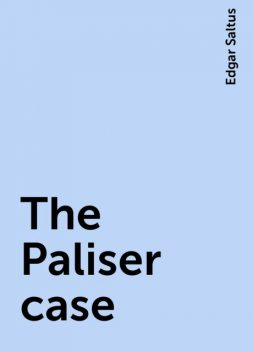 The Paliser case, Edgar Saltus