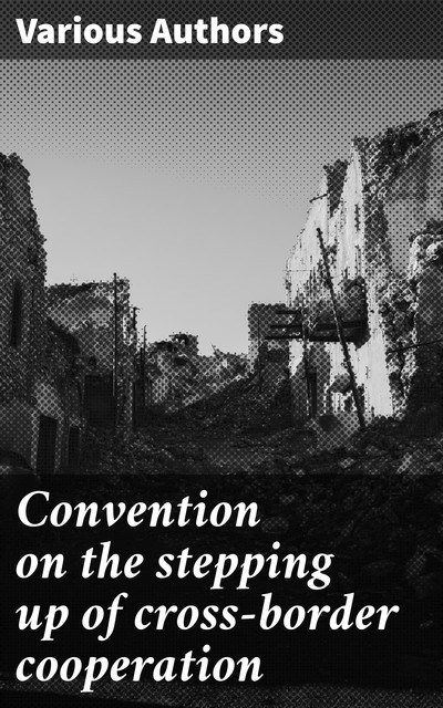 Convention on the stepping up of cross-border cooperation, Various Authors