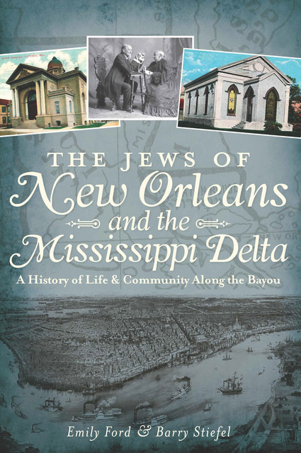 The Jews of New Orleans and the Mississippi Delta, Barry Stiefel, Emily Ford