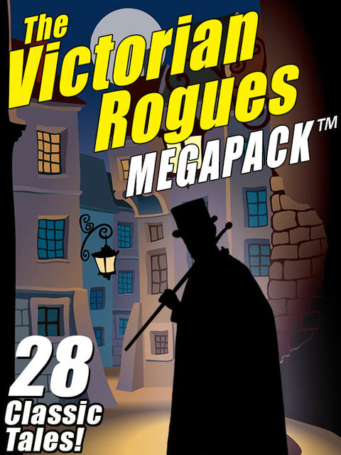 The Victorian Rogues MEGAPACK ™, O.Henry, E.W.Hornung, Maurice Leblanc, William Hope Hodgson, Johnston McCulley
