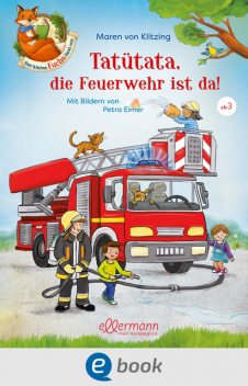 Der kleine Fuchs liest vor. Tatütata, die Feuerwehr ist da, Maren von Klitzing