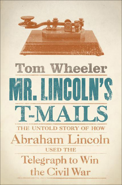 Mr. Lincoln's T-Mails, Tom Wheeler