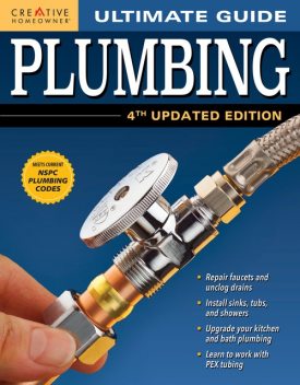 Ultimate Guide: Plumbing, 4th Updated Edition, Editors of Creative Homeowner