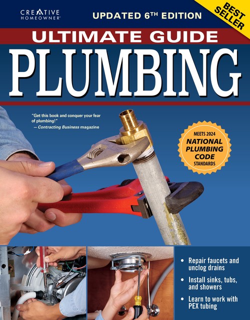 Ultimate Guide: Plumbing, 4th Updated Edition, Editors of Creative Homeowner