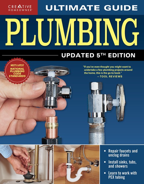 Ultimate Guide: Plumbing, 4th Updated Edition, Editors of Creative Homeowner