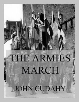 The Armies March, John Cudahy