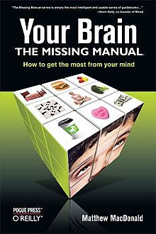 Your Brain: The Missing Manual, Matthew MacDonald