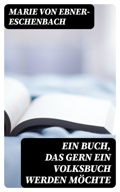 Ein Buch, das gern ein Volksbuch werden möchte, Marie von Ebner-Eschenbach