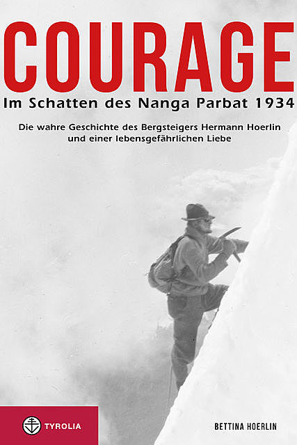 Courage. Im Schatten des Nanga Parbat 1934, Bettina Hoerlin