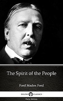 The Spirit of the People by Ford Madox Ford – Delphi Classics (Illustrated), 