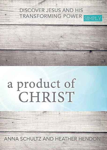 a product of Christ, Anna Schultz, Heather Hendon