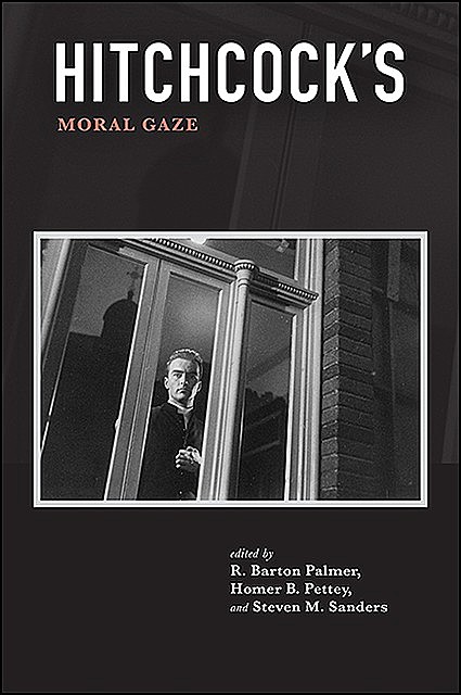 Hitchcock's Moral Gaze, Steven Sanders, R.Barton Palmer, Homer B. Pettey