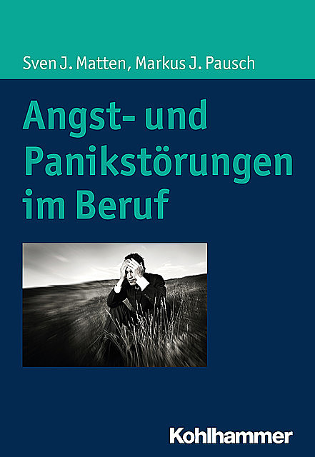 Angst- und Panikstörungen im Beruf, Markus J. Pausch, Sven J. Matten