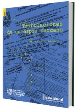 Tribulaciones de un espía cercano, Emilio Alberto Restrepo