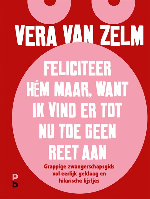 Feliciteer hém maar. Want ik vind er tot nu toe geen reet aan, Vera van Zelm