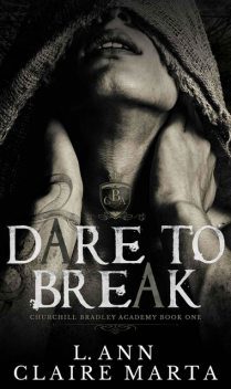 Dare To Break: A Dark High School Bully Romance, Claire Marta, L. Ann