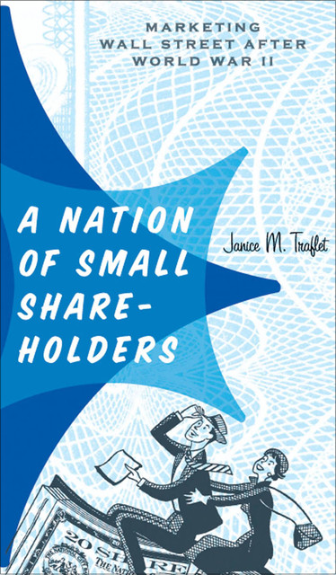 A Nation of Small Shareholders, Janice M. Traflet