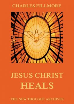 Jesus Christ Heals, Charles Fillmore
