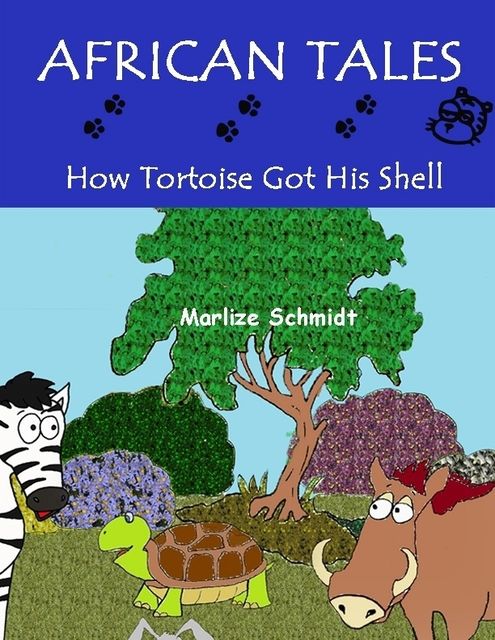 African Tales: How Tortoise Got His Shell, Marlize Schmidt