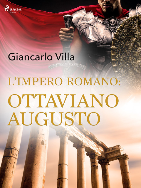 L’impero romano: Ottaviano Augusto, Giancarlo Villa