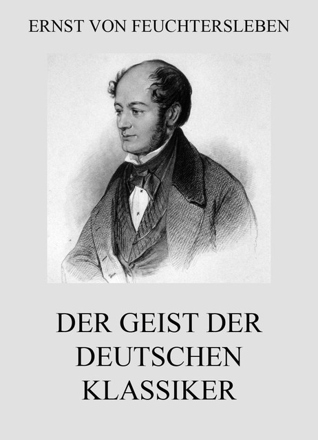 Der Geist der deutschen Klassiker, Ernst von Feuchtersleben