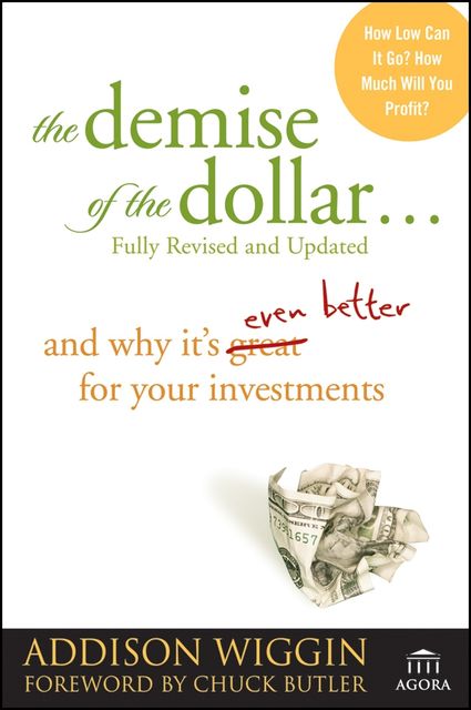 The Demise of the Dollar, Addison Wiggin