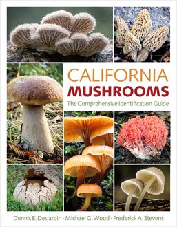California Mushrooms, Michael Wood, Dennis E. Desjardin, Frederick A. Stevens