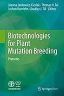 Biotechnologies for Plant Mutation Breeding: Protocols, Bradley J. Till, Joanna Jankowicz-Cieslak, Jochen Kumlehn, Thomas H. Tai