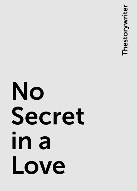No Secret in a Love, Thestorywriter