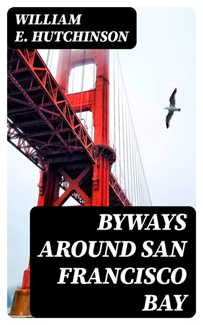 Byways Around San Francisco Bay, William E.Hutchinson
