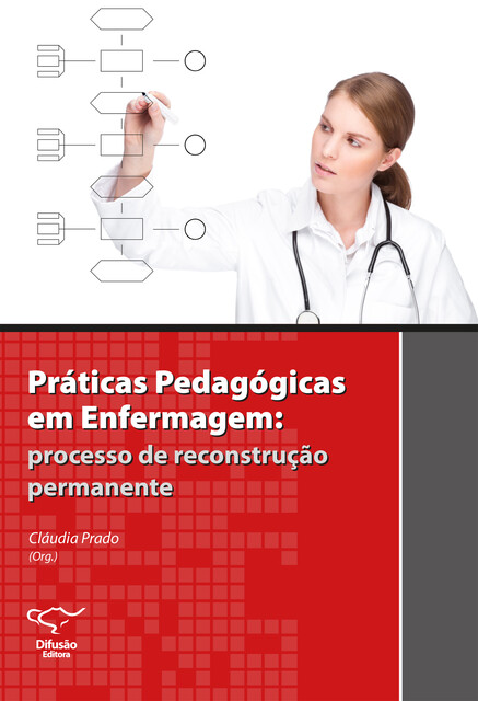 Práticas pedagógicas em enfermagem, Candice Heimann, Cláudia Prado, Debora Cristina Alavarce, Denise Maria de Almeida, Débora Rodrigues Vaz, Heloisa Helena Ciqueto Peres, Maria Madalena Januário Leite, Maria de Fátima Prado Fernandes, Rika M. Kobayashi, Vanessa Lopes Munhoz Afonso