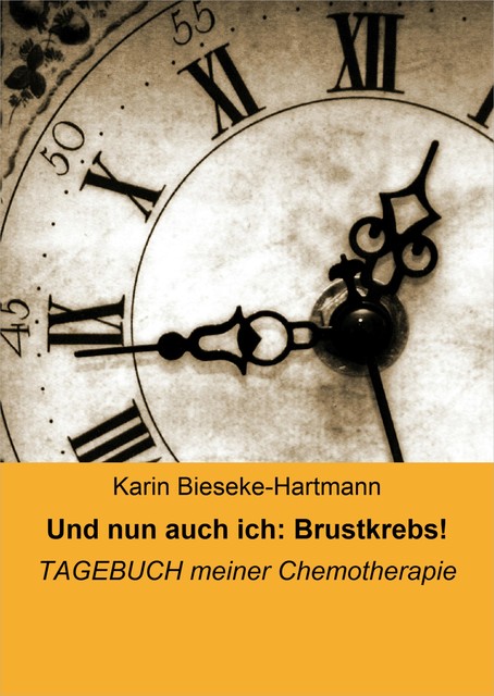 Und nun auch ich: Brustkrebs, Karin Bieseke-Hartmann