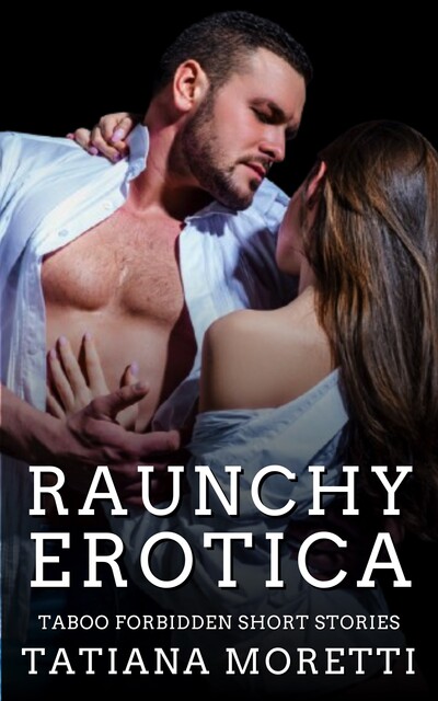 Raunchy Erotica, Tatiana Moretti