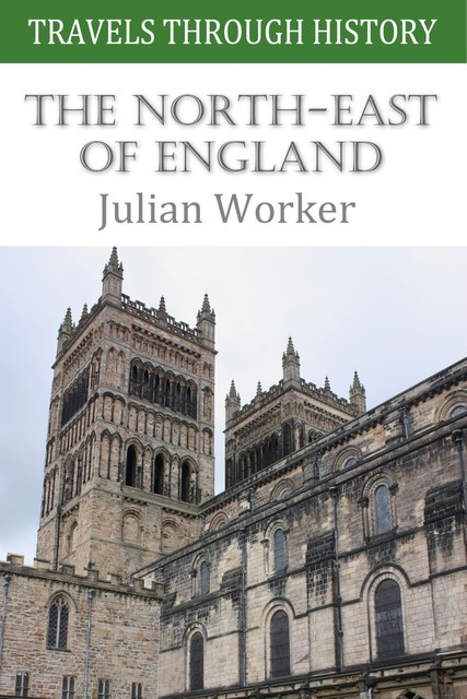 Travels Through History – The North-East of England, Julian Worker